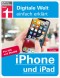 iPhone und iPad - Alle Einstellungen & Funktionen - Mit Schritt-für-Schritt-Anleitungen für alle Innovationen und Tricks