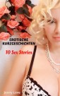 EROTISCHE KURZGESCHICHTEN 10 Sex Stories, Heiße und leidenschaftliche Sexgeschichten