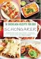 50 Enchilada-Rezepte für den Schongarer