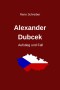 Alexander Dubcek - Aufstieg und Fall