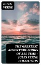 The Greatest Adventure Books of All Time - Jules Verne Collection