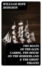 The Boats of the Glen Carrig, The House on the Borderland & The Ghost Pirates