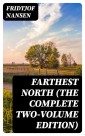 Farthest North (The Complete Two-Volume Edition)