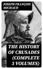 The History of Crusades (Complete 3 Volumes)