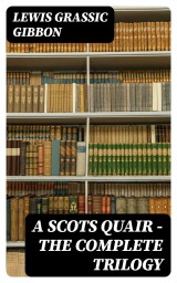 A Scots Quair - The Complete Trilogy
