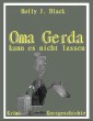 Oma Gerda kannst nicht lassen
