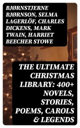 The Ultimate Christmas Library: 400+ Novels, Stories, Poems, Carols & Legends