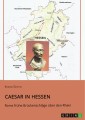Caesar in Hessen. Roms frühe Brückenschläge über den Rhein