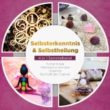 Selbsterkenntnis & Selbstheilung - 4 in 1 Sammelband: Numerologie | Heilsteine anwenden | Orgonite | Die Kraft der Chakren