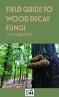 Field Guide to Wood Decay Fungi on Florida Trees