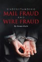 UNDERSTANDING MAIL FRAUD AND WIRE FRAUD