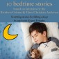 Ten bedtime stories - based on fairytales by the Brothers Grimm and Hans Christian Andersen!