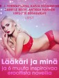 Lääkäri ja minä ja 6 muuta inspiroivaa eroottista novellia