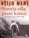 Suurta olla pieni kansa: itsenäinen Suomi 1920-1940