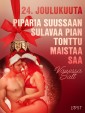 24. joulukuuta: Piparia suussaan sulavaa pian tonttu maistaa saa - eroottinen joulukalenteri