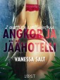 Angkor ja Jäähotelli: 2 eroottista novellikokoelmaa Vanessa Saltilta