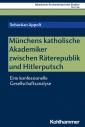 Münchens katholische Akademiker zwischen Räterepublik und Hitlerputsch
