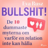 Bullshit! De tio dummaste myterna om varför en relation inte kan hålla