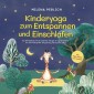 Kinderyoga zum Entspannen und Einschlafen: Das Mitmachbuch mit den schönsten Übungen & Yoga-Geschichten für mehr Achtsamkeit, Entspannung und besseren Schlaf - inkl. Audio-Dateien zum Download