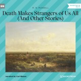 Death Makes Strangers of Us All