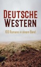 Deutsche Western - 100 Romane in einem Band
