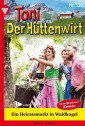 Toni der Hüttenwirt 339 - Heimatroman