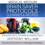 Medical Medium Brain Saver Protocols Cleanses & Recipes