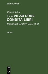 Titus Livius: T. Livii Ab Urbe Condita Libri. Pars 1
