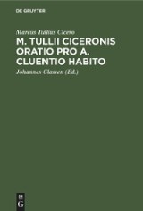 M. Tullii Ciceronis Oratio pro A. Cluentio Habito