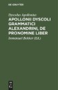 Apollonii Dyscoli Grammatici Alexandrini, De Pronomine liber