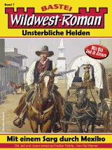 Wildwest-Roman - Unsterbliche Helden 7