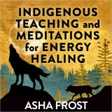 Indigenous Teaching and Meditations for Energy Healing