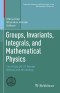 Groups, Invariants, Integrals, and Mathematical Physics