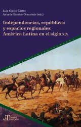 Independencias, repúblicas y espacios regionales : América Latina en el siglo XIX