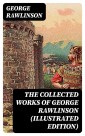 The Collected Works of George Rawlinson (Illustrated Edition)