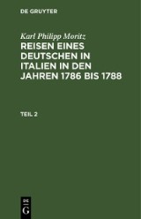 Karl Philipp Moritz: Reisen eines Deutschen in Italien in den Jahren 1786 bis 1788. Teil 2