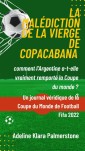 La malédiction de la Vierge de Copacabana : comment l'Argentine a-t-elle vraiment remporté la Coupe du monde ? Un journal véridique de la Coupe du Monde de Football Fifa 2022