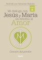 Mi diálogo con Jesús y María. Un retorno al amor