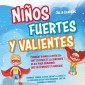 Niños fuertes y valientes: Cómo dar a su hijo la fuerza y la confianza necesarias para iniciar una vida plena y feliz - Con ejercicios eficaces e historias alentadoras