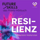 Future Skills - Das Praxis-Hörbuch - Resilienz