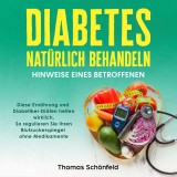 Diabetes natürlich behandeln - Hinweise eines Betroffenen: Diese Ernährung und Diabetiker-Diäten helfen wirklich. So regulieren Sie Ihren Blutzuckerspiegel ohne Medikamente