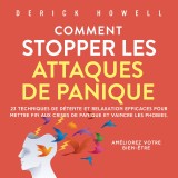 Comment stopper les attaques de panique: 23 techniques de détente et relaxation efficaces pour mettre fin aux crises de panique et vaincre les phobies. Améliorez votre bien-être.