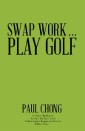 Swap Work . . . Play Golf