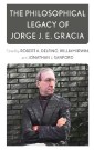 The Philosophical Legacy of Jorge J. E. Gracia