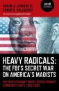 Heavy Radicals: The FBI's Secret War on America's Maoists 2ED