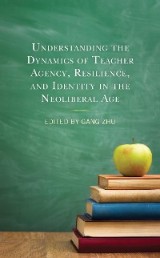 Understanding the Dynamics of Teacher Agency, Resilience, and Identity in the Neoliberal Age