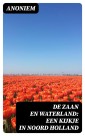 De Zaan en Waterland: Een kijkje in Noord Holland