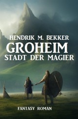 Groheim - Stadt der Magier: Fantasy Roman