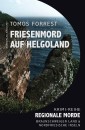 Friesenmord auf Helgoland - Regionale Morde aus dem Braunschweiger Land und den Nordfriesischen Inseln: Krimi-Reihe