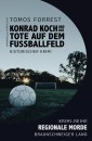 Konrad Koch und der Tote auf dem Fußballfeld - Regionale Morde aus dem Braunschweiger Land: Krimi-Reihe